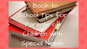 10 Back-to-School Tips for Parents of Children with Special Needs