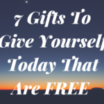 7 Gifts To Give Yourself Today That Are FREE