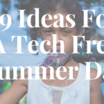19 Ideas to Incorporate Tech Free Summer Days