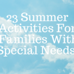 23 Summer Activities For  Families With Special Needs