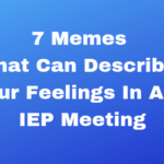 7 Memes That Can Describe Our Feelings In An IEP Meeting
